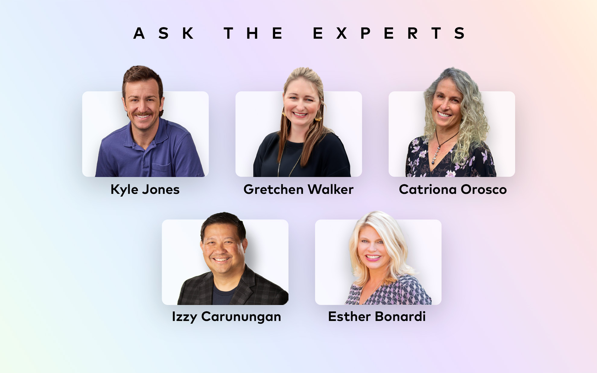 Headshots and names of Kyle Jones, Gretchen Walker, Catriona Orosco, Izzy Carunungan and Esther Bonardi below text that says "ask the experts"