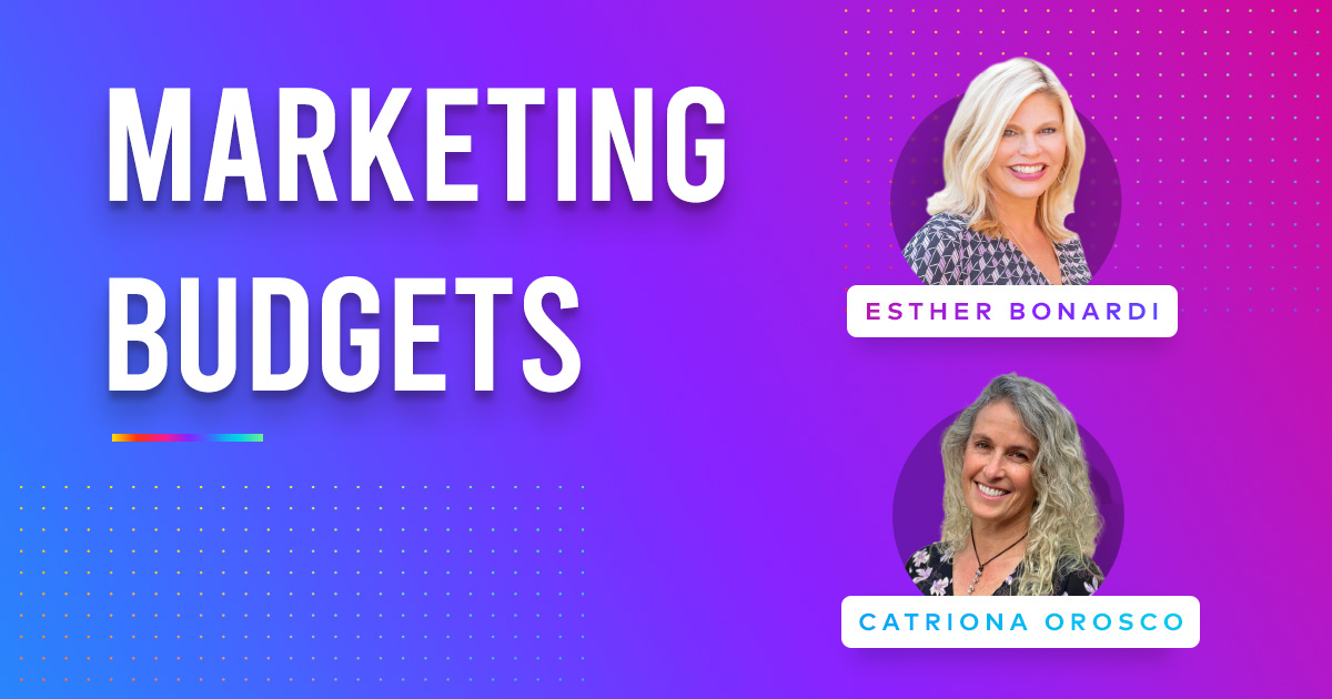 Marketing budgets with Esther Bonardi and Catriona Orosco